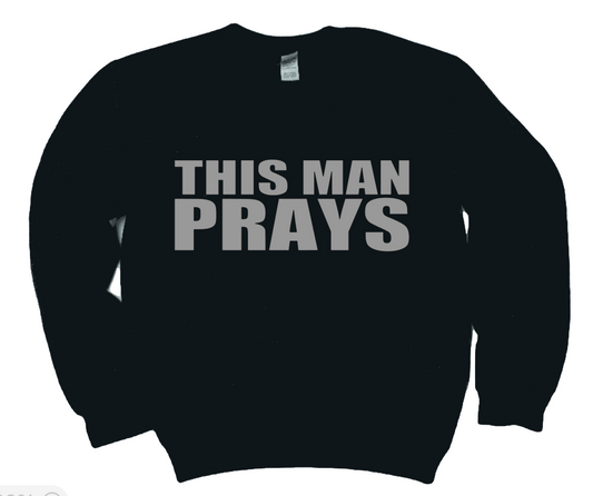 This Man Prays Sweatshirt