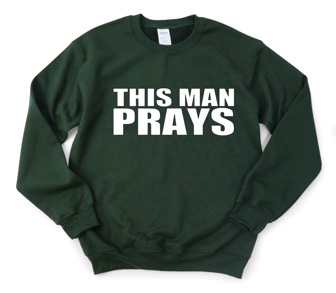 This Man Prays Sweatshirt